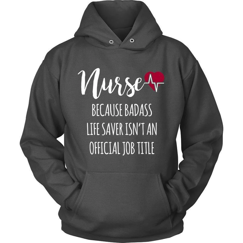 'Nurse Because Badass Life Saver Isn't An Official Job Title' Unisex Hoodie