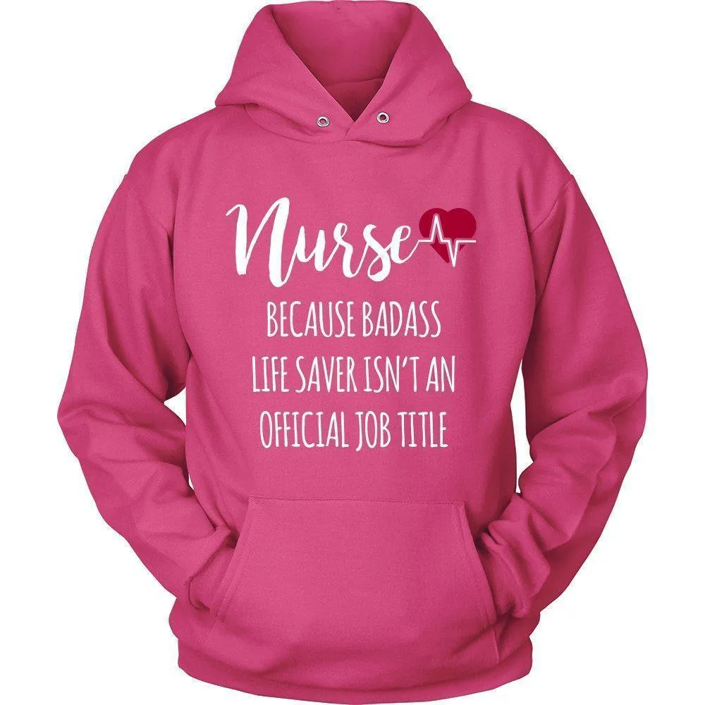 'Nurse Because Badass Life Saver Isn't An Official Job Title' Unisex Hoodie