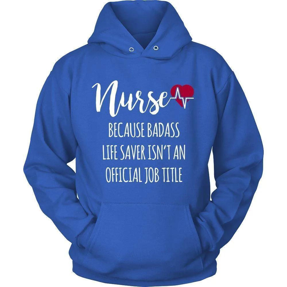 'Nurse Because Badass Life Saver Isn't An Official Job Title' Unisex Hoodie