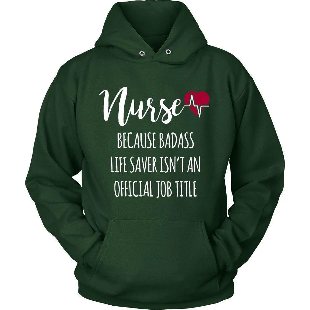 'Nurse Because Badass Life Saver Isn't An Official Job Title' Unisex Hoodie