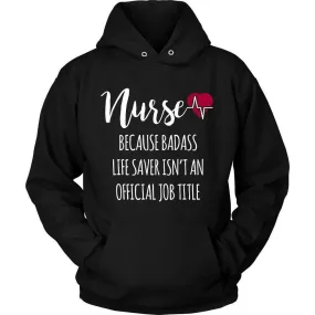 'Nurse Because Badass Life Saver Isn't An Official Job Title' Unisex Hoodie