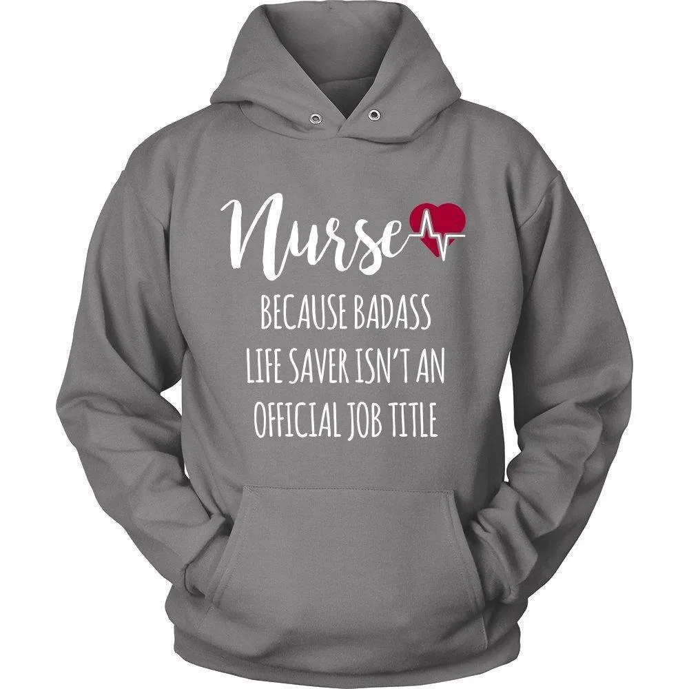 'Nurse Because Badass Life Saver Isn't An Official Job Title' Unisex Hoodie