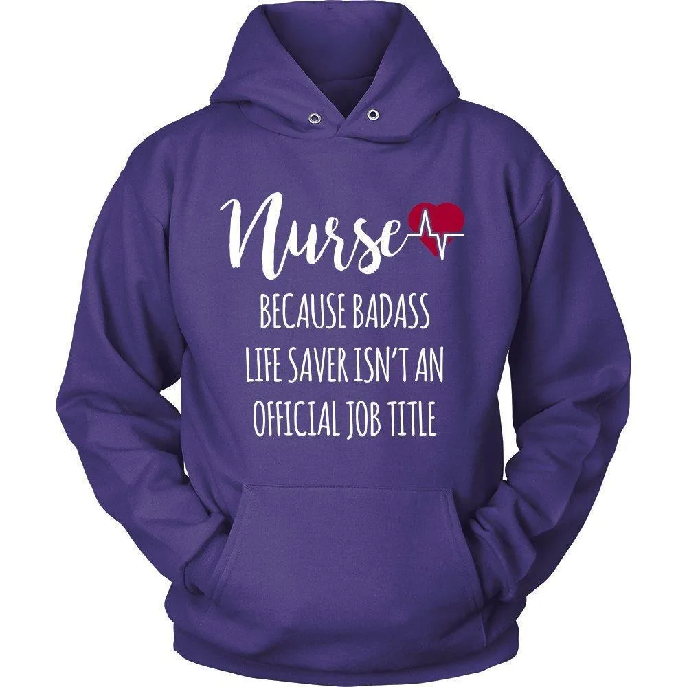 'Nurse Because Badass Life Saver Isn't An Official Job Title' Unisex Hoodie
