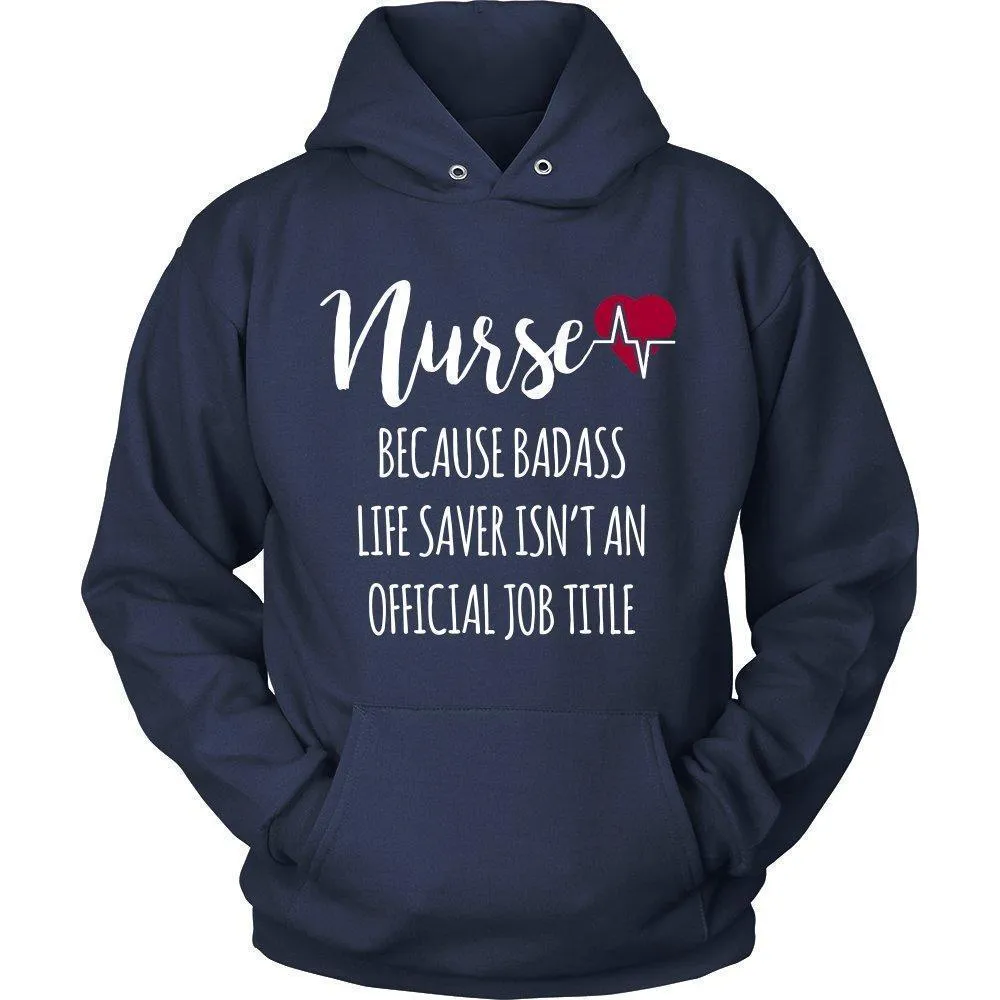 'Nurse Because Badass Life Saver Isn't An Official Job Title' Unisex Hoodie