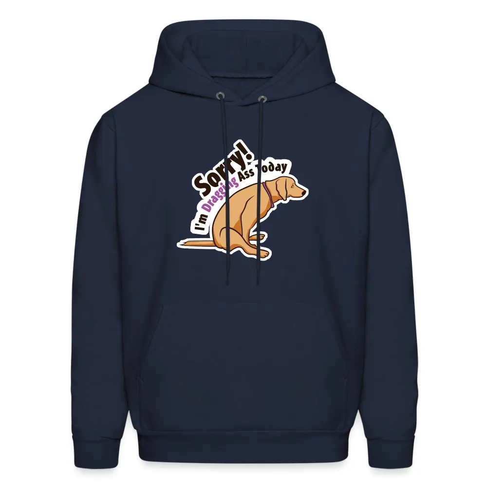 Sorry I'm dragging ass today Unisex Hoodie