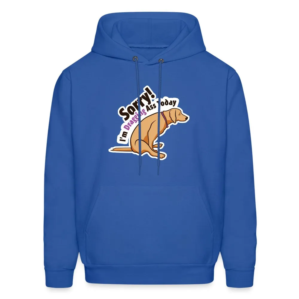 Sorry I'm dragging ass today Unisex Hoodie